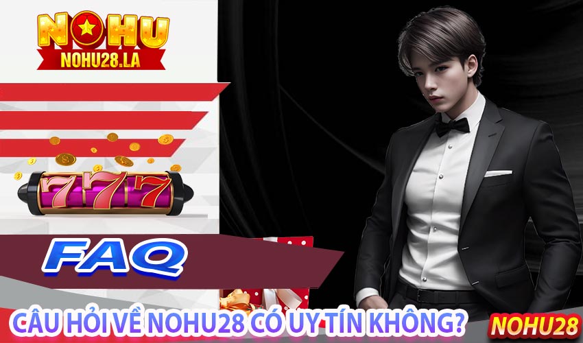 Câu hỏi về NoHu28 có uy tín không?