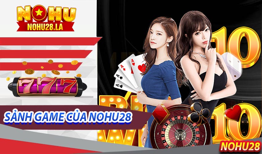 Giới Thiệu Về Những Sảnh Game Hấp Dẫn Của Nohu28