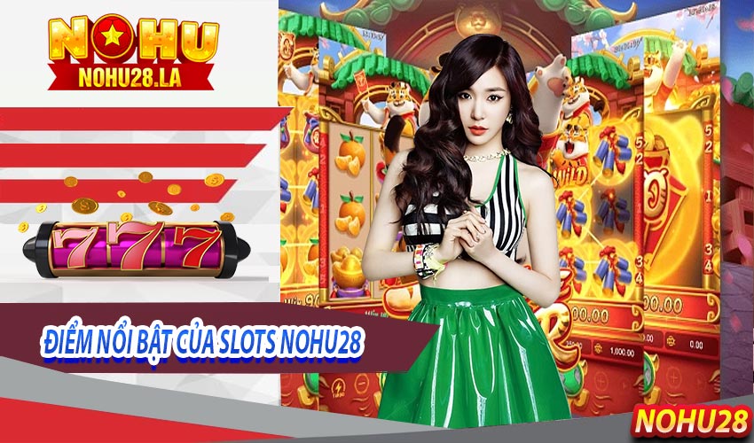 Thông tin vài nét về sảnh chơi Slots Nohu28