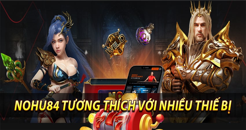 Nohu84 tương thích với nhiều thiết bị