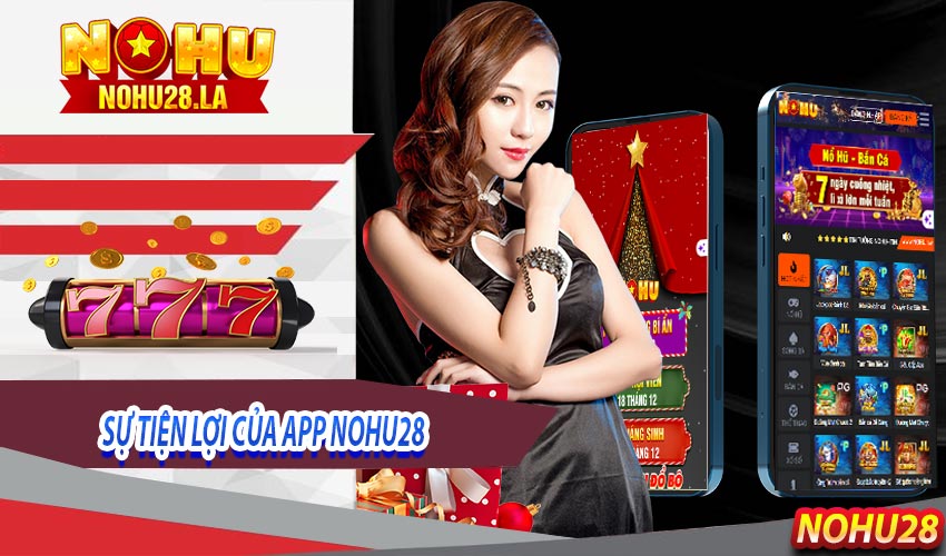 Tìm hiểu về sự tiện lợi sau khi tải app NoHu28 thành công
