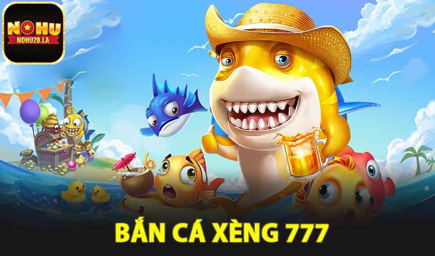 Giới thiệu chung về Bắn Cá Xèng 777