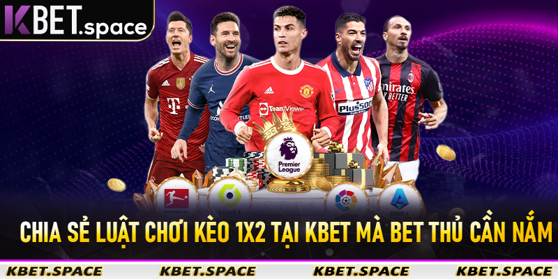 Chia sẻ luật chơi kèo 1X2 tại KBet mà bet thủ cần nắm