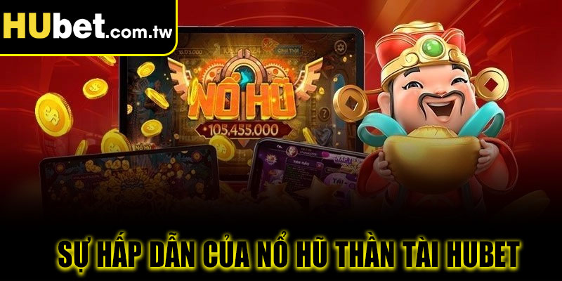 Sự hấp dẫn của nổ hũ thần tài Hubet